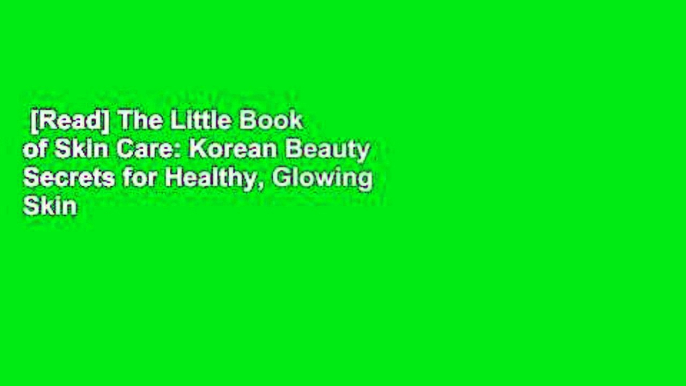 [Read] The Little Book of Skin Care: Korean Beauty Secrets for Healthy, Glowing Skin  Best