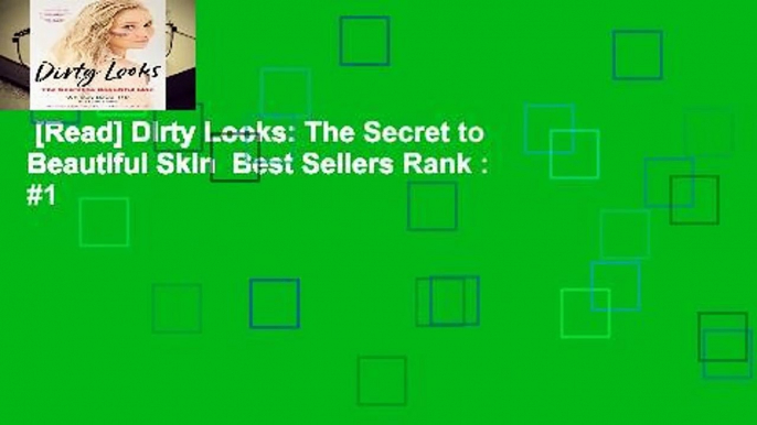 [Read] Dirty Looks: The Secret to Beautiful Skin  Best Sellers Rank : #1