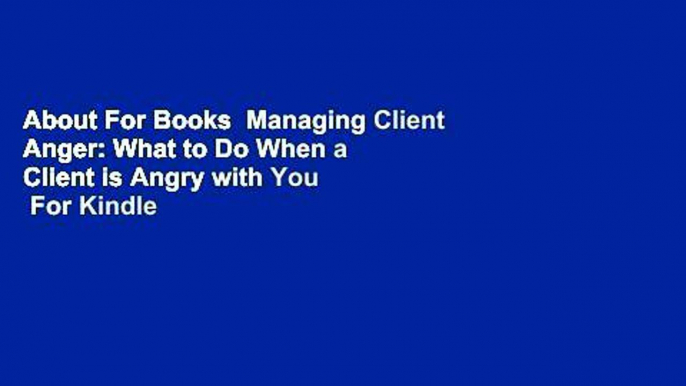 About For Books  Managing Client Anger: What to Do When a Client is Angry with You  For Kindle