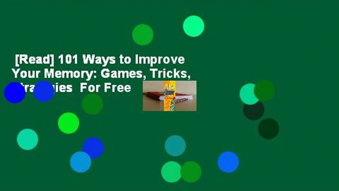 [Read] 101 Ways to Improve Your Memory: Games, Tricks, Strategies  For Free