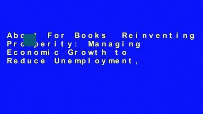 About For Books  Reinventing Prosperity: Managing Economic Growth to Reduce Unemployment,