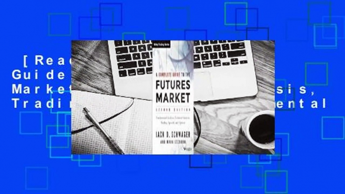 [Read] A Complete Guide to the Futures Market: Technical Analysis, Trading Systems, Fundamental