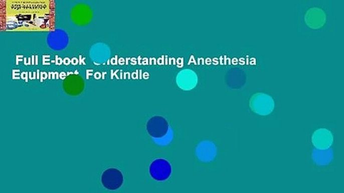 Full E-book  Understanding Anesthesia Equipment  For Kindle