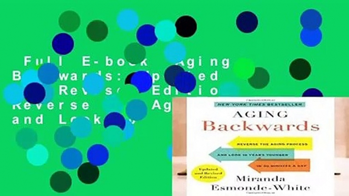 Full E-book  Aging Backwards: Updated and Revised Edition: Reverse the Aging Process and Look 10