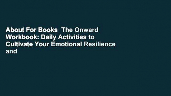 About For Books  The Onward Workbook: Daily Activities to Cultivate Your Emotional Resilience and