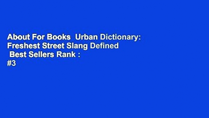 About For Books  Urban Dictionary: Freshest Street Slang Defined  Best Sellers Rank : #3