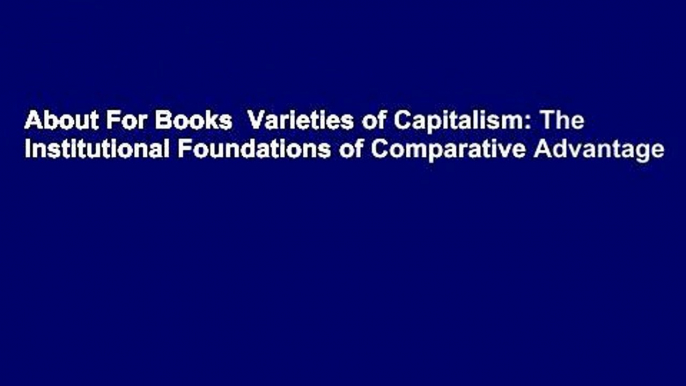 About For Books  Varieties of Capitalism: The Institutional Foundations of Comparative Advantage