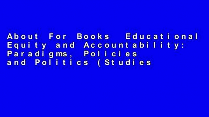 About For Books  Educational Equity and Accountability: Paradigms, Policies and Politics (Studies