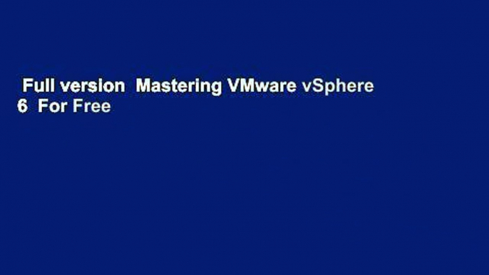 Full version  Mastering VMware vSphere 6  For Free