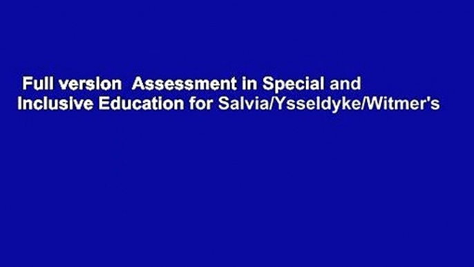 Full version  Assessment in Special and Inclusive Education for Salvia/Ysseldyke/Witmer's