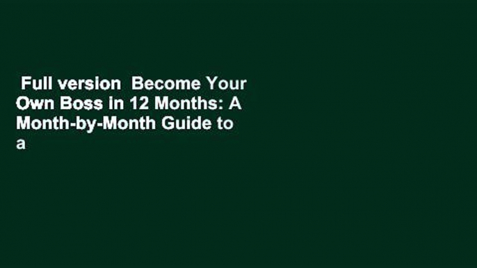 Full version  Become Your Own Boss in 12 Months: A Month-by-Month Guide to a Business that Works