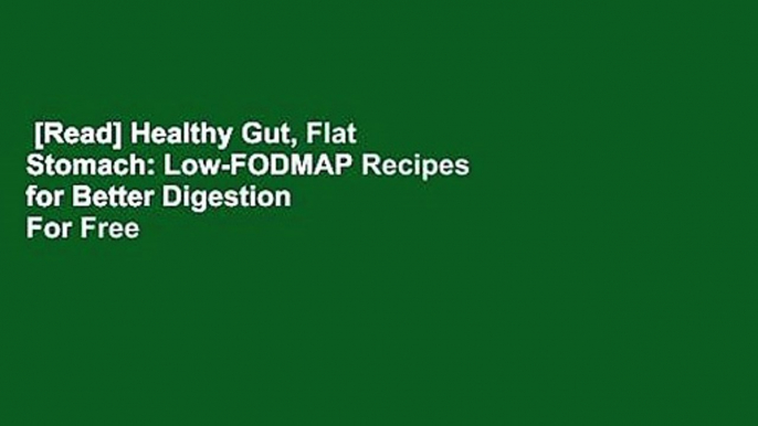 [Read] Healthy Gut, Flat Stomach: Low-FODMAP Recipes for Better Digestion  For Free