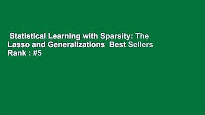 Statistical Learning with Sparsity: The Lasso and Generalizations  Best Sellers Rank : #5