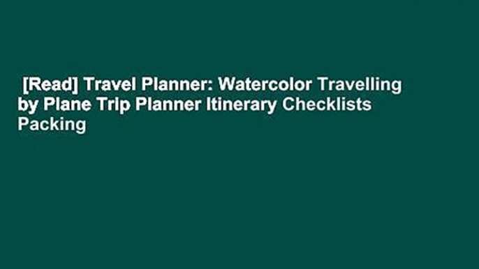 [Read] Travel Planner: Watercolor Travelling by Plane Trip Planner Itinerary Checklists Packing