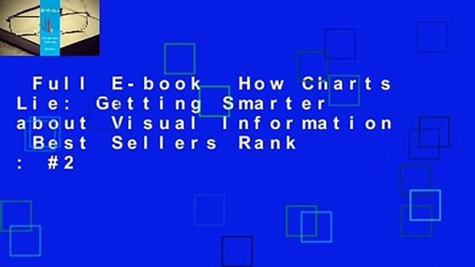 Full E-book  How Charts Lie: Getting Smarter about Visual Information  Best Sellers Rank : #2