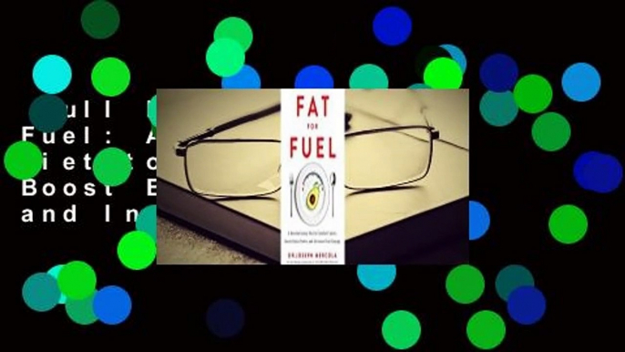 Full E-book  Fat for Fuel: A Revolutionary Diet to Combat Cancer, Boost Brain Power, and Increase