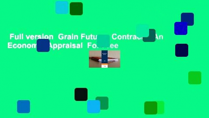 Full version  Grain Futures Contracts: An Economic Appraisal  For Free