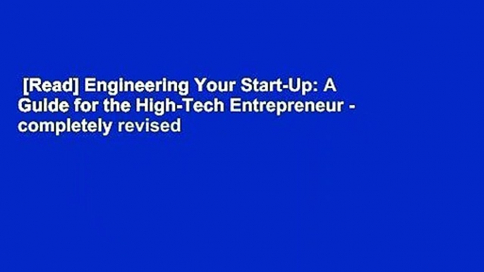 [Read] Engineering Your Start-Up: A Guide for the High-Tech Entrepreneur - completely revised