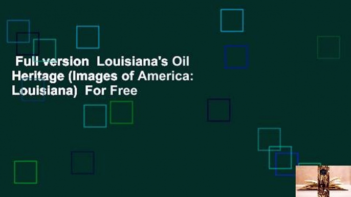 Full version  Louisiana's Oil Heritage (Images of America: Louisiana)  For Free