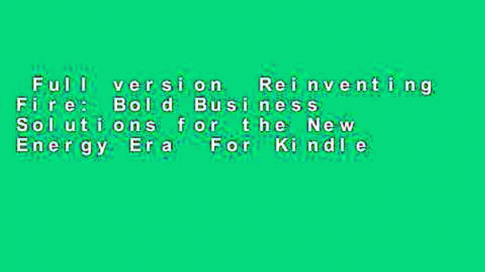 Full version  Reinventing Fire: Bold Business Solutions for the New Energy Era  For Kindle