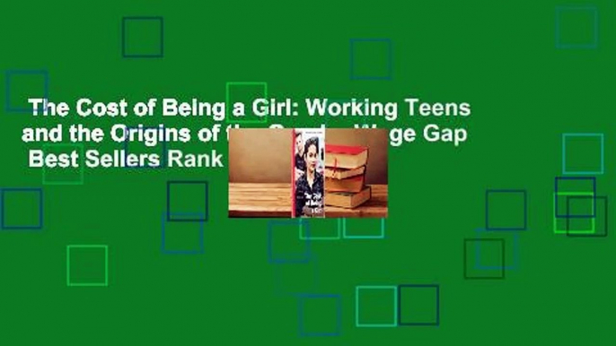 The Cost of Being a Girl: Working Teens and the Origins of the Gender Wage Gap  Best Sellers Rank