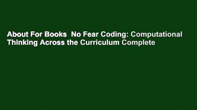 About For Books  No Fear Coding: Computational Thinking Across the Curriculum Complete