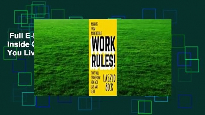 Full E-book  Work Rules!: Insights from Inside Google That Will Transform How You Live and Lead