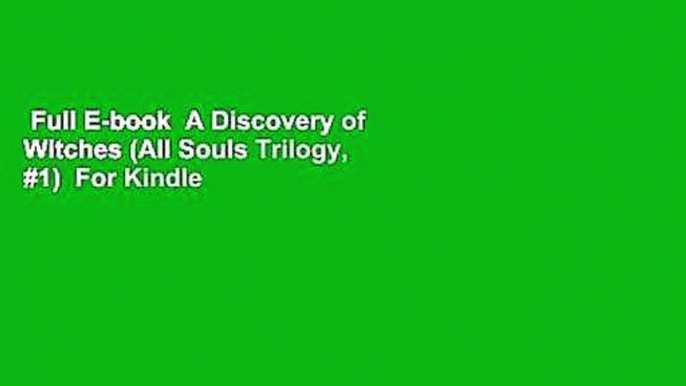 Full E-book  A Discovery of Witches (All Souls Trilogy, #1)  For Kindle