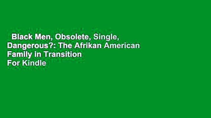 Black Men, Obsolete, Single, Dangerous?: The Afrikan American Family in Transition  For Kindle