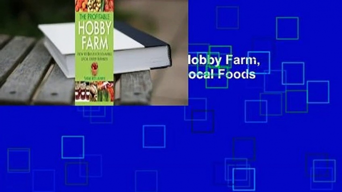 Full E-book  The Profitable Hobby Farm, How to Build a Sustainable Local Foods Business  Best