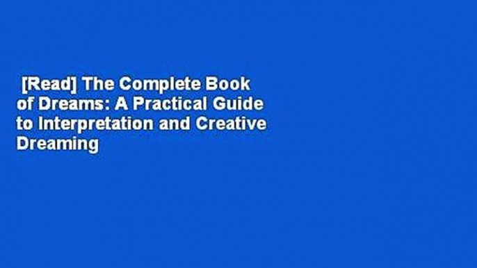 [Read] The Complete Book of Dreams: A Practical Guide to Interpretation and Creative Dreaming