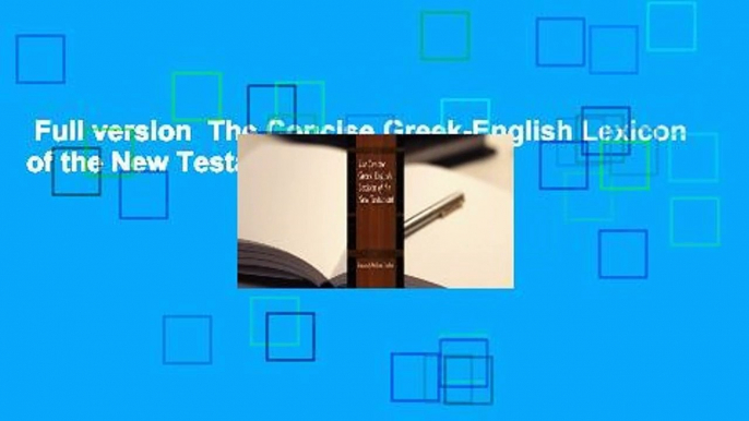 Full version  The Concise Greek-English Lexicon of the New Testament  For Kindle