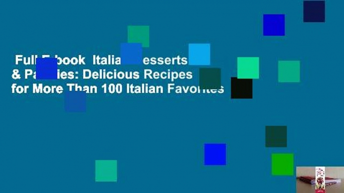 Full E-book  Italian Desserts & Pastries: Delicious Recipes for More Than 100 Italian Favorites