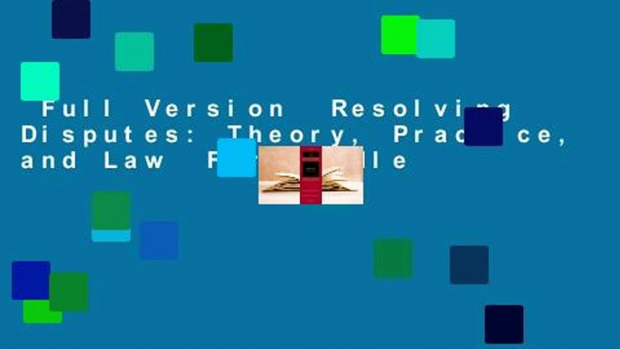 Full Version  Resolving Disputes: Theory, Practice, and Law  For Kindle