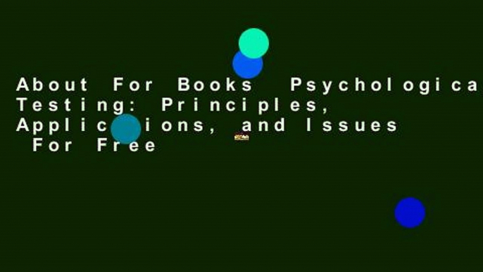 About For Books  Psychological Testing: Principles, Applications, and Issues  For Free