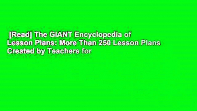 [Read] The GIANT Encyclopedia of Lesson Plans: More Than 250 Lesson Plans Created by Teachers for