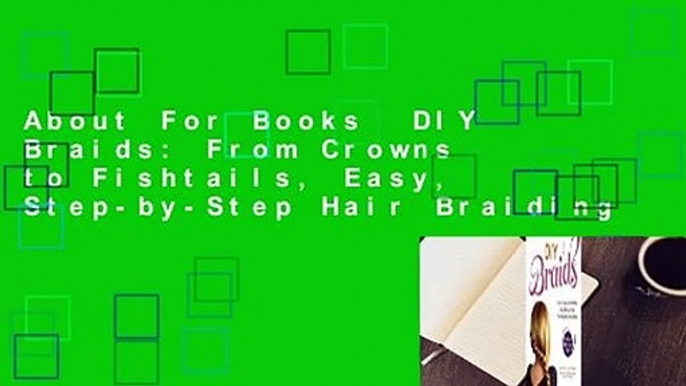 About For Books  DIY Braids: From Crowns to Fishtails, Easy, Step-by-Step Hair Braiding