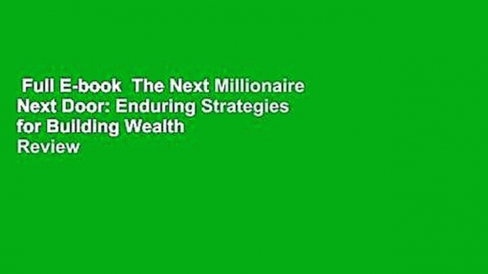 Full E-book  The Next Millionaire Next Door: Enduring Strategies for Building Wealth  Review