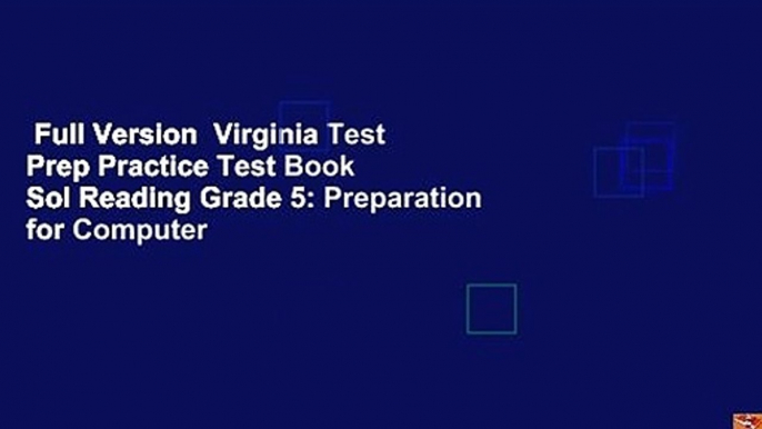 Full Version  Virginia Test Prep Practice Test Book Sol Reading Grade 5: Preparation for Computer