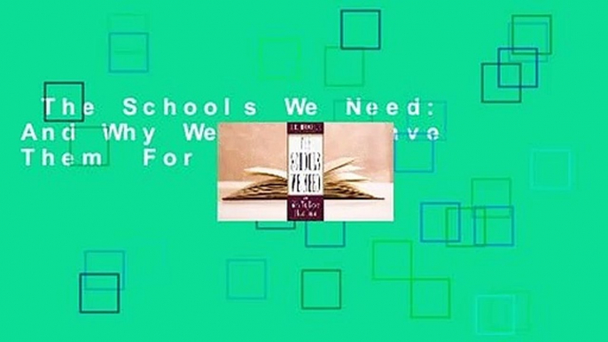 The Schools We Need: And Why We Don't Have Them  For Kindle