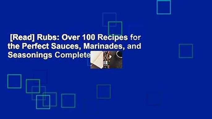 [Read] Rubs: Over 100 Recipes for the Perfect Sauces, Marinades, and Seasonings Complete