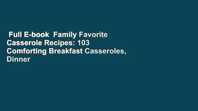 Full E-book  Family Favorite Casserole Recipes: 103 Comforting Breakfast Casseroles, Dinner