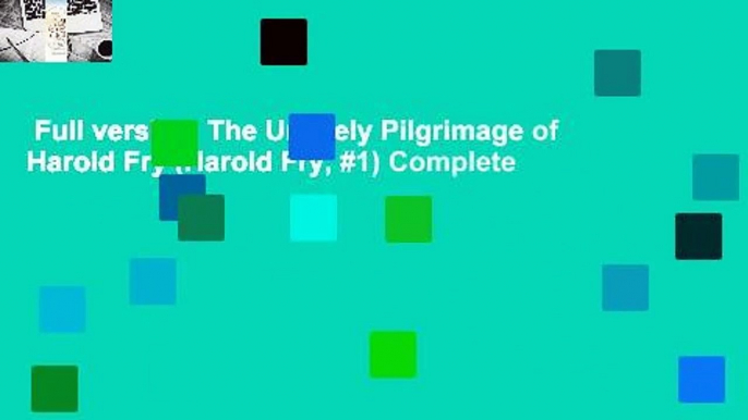 Full version  The Unlikely Pilgrimage of Harold Fry (Harold Fry, #1) Complete