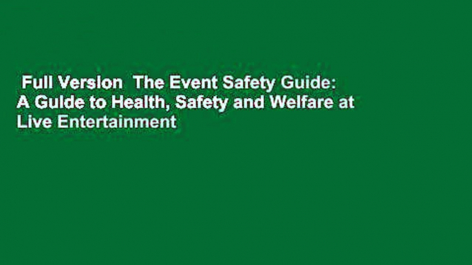 Full Version  The Event Safety Guide: A Guide to Health, Safety and Welfare at Live Entertainment