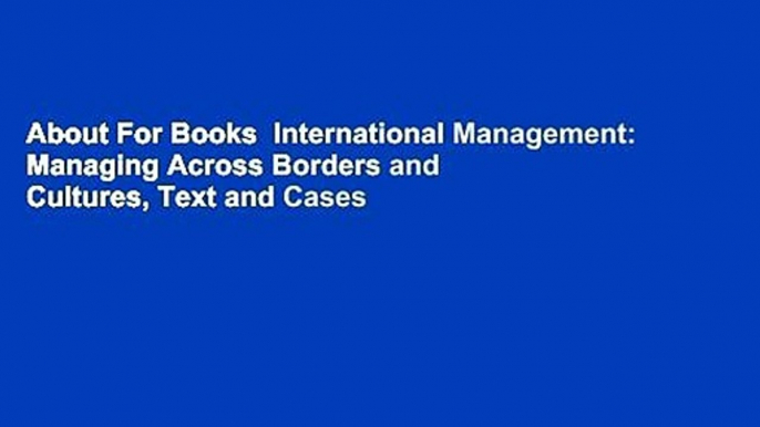 About For Books  International Management: Managing Across Borders and Cultures, Text and Cases