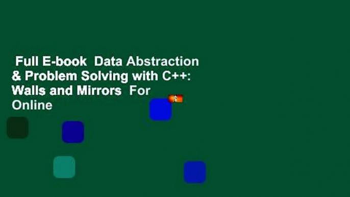 Full E-book  Data Abstraction & Problem Solving with C++: Walls and Mirrors  For Online