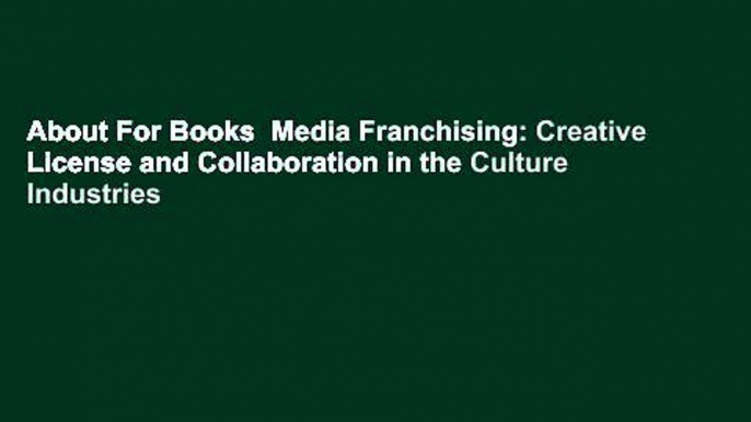 About For Books  Media Franchising: Creative License and Collaboration in the Culture Industries