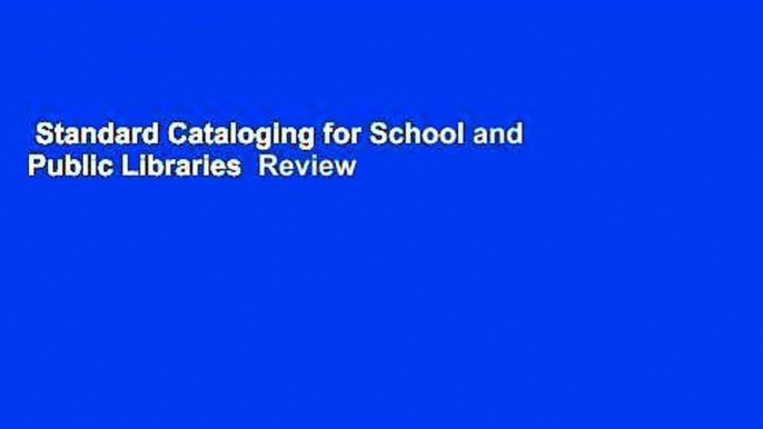 Standard Cataloging for School and Public Libraries  Review