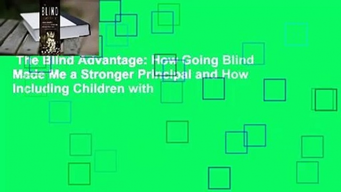 The Blind Advantage: How Going Blind Made Me a Stronger Principal and How Including Children with