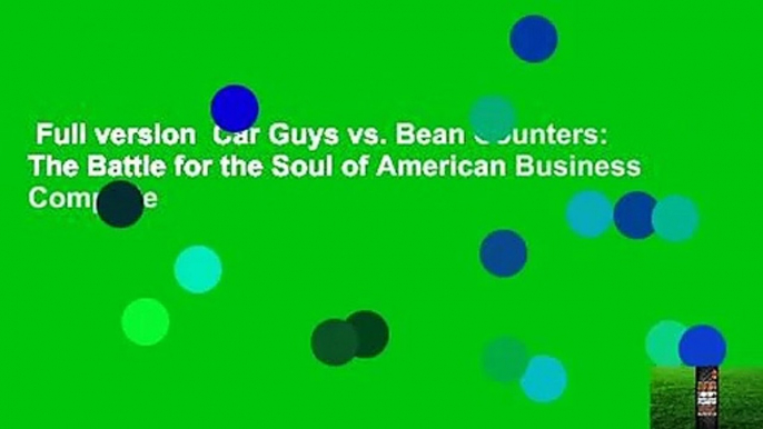 Full version  Car Guys vs. Bean Counters: The Battle for the Soul of American Business Complete